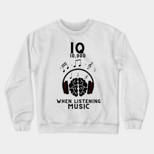 Iq 10,000 when listening music Crewneck Sweatshirt